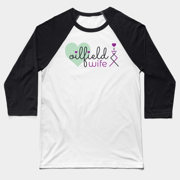 Oilfield Wife Baseball T-Shirt by Breathing_Room